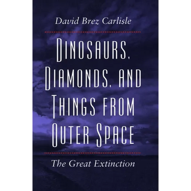 Dinosaurs, Diamonds, and Things from Outer Space: The Great Extinction