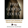 That Godless Court? Second Edition: Supreme Court Decisions on Church-State Relationships