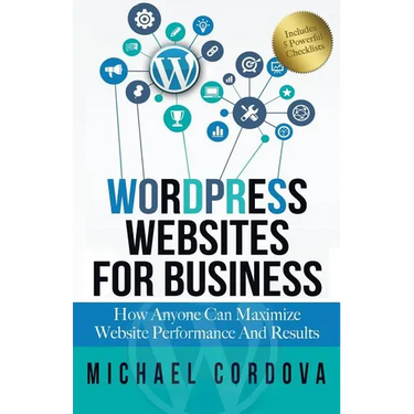 Wordpress Websites For Business: How Anyone Can Maximize Website Performance And Results