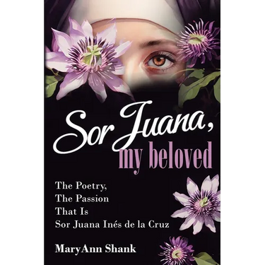 Sor Juana, My Beloved