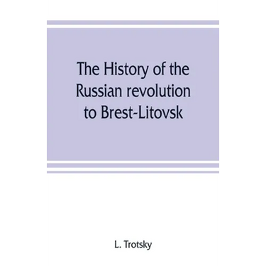 The history of the Russian revolution to Brest-Litovsk