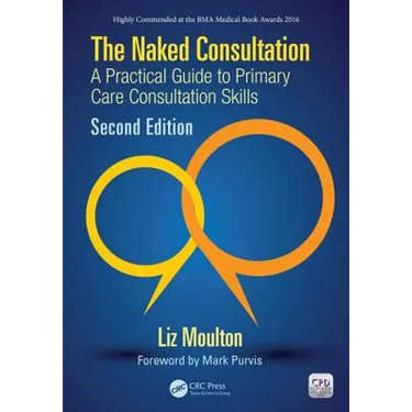 The Naked Consultation: A Practical Guide to Primary Care Consultation Skills, Second Edition