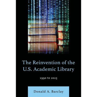 The Reinvention of the U.S. Academic Library: 1990 to 2025