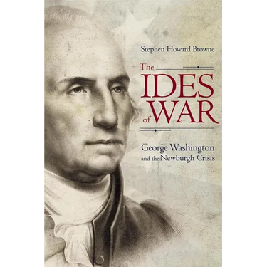 The Ides of War: George Washington and the Newburgh Crisis