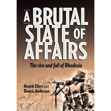 A Brutal State of Affairs: The Rise and Fall of Rhodesia