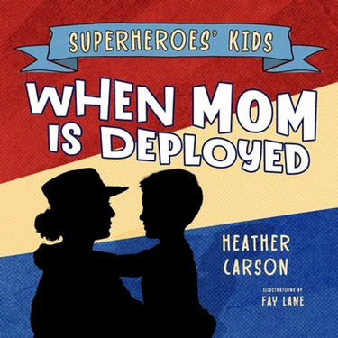 Superheroes' Kids: When Mom is Deployed