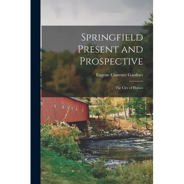 Springfield Present and Prospective: The City of Homes
