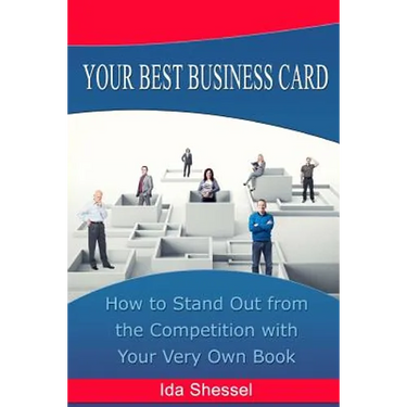 Your Best Business Card: How to Stand Out from the Competition with Your Very Own Book