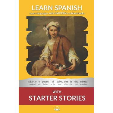 Learn Spanish with Starter Stories: Interlinear Spanish to English