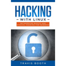Hacking With Linux: Networking Basics and Ethical Hacking for Newbies