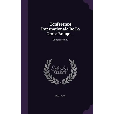 Conférence Internationale De La Croix-Rouge ...: Compte-Rendu