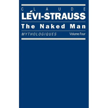 The Naked Man: Mythologiques, Volume 4