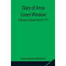 Diary Of Anna Green Winslow A Boston School Girl Of 1771