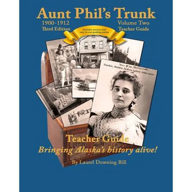 Aunt Phil's Trunk Volume Two Teacher Guide Third Edition: Curriculum that brings Alaska history alive!
