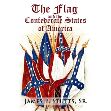 The Flag and the Confederate States of America: What Yankee History Books Omit, Falsify, and Lie About