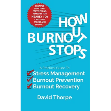 How Burnout Stops: A Practical Guide to Stress Management, Burnout Prevention and Burnout Recovery