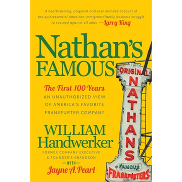 Nathan's Famous: The First 100 Years of America's Favorite Frankfurter Company