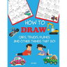 How to Draw Cars, Trucks, Planes, and Other Things That Go!: Learn to Draw Step by Step for Kids
