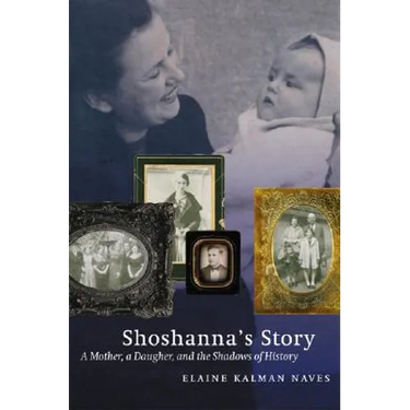 Shoshanna's Story: A Mother, a Daughter, and the Shadows of History