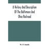A History And Description Of The Baltimore And Ohio Railroad
