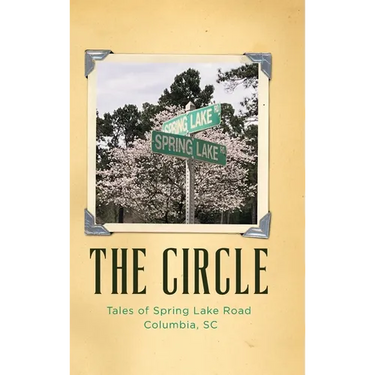 The Circle: Tales of Spring Lake Road Columbia, SC