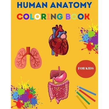 Human Anatomy Coloring Book for Kids: Human Body Coloring Sheets, Great Gift for Boys & Girls, Ages 4, 5, 6, 7, and 8 Years Old Children's Science Boo