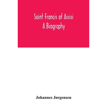 Saint Francis of Assisi: a biography