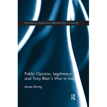 Public Opinion, Legitimacy and Tony Blair's War in Iraq