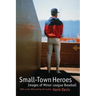 Small-Town Heroes: Images of Minor League Baseball