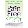 Pain Free Everyday: The Roadmap for Natural Treatment When Pills, Injections, or Surgery Aren't Your Solutions