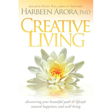 Creative Living: Discovering Your Beautiful Path & Lifestyle Toward Happiness & Well-Being
