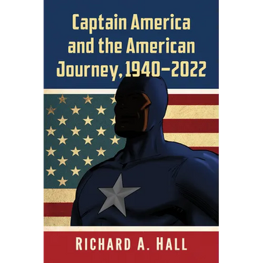 Captain America and the American Journey, 1940-2022