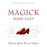 Magick Made Easy: Charms, Spells, Potions and Power