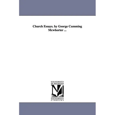 Church Essays. by George Cumming Mcwhorter ...