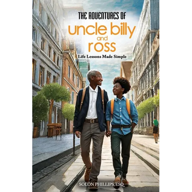 The Adventures Of Uncle Billy & Ross: Life Lessons Made Simple