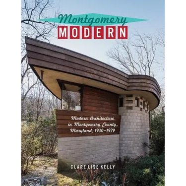 Montgomery Modern: Modern Architecture in Montgomery County, Maryland, 1930-1979