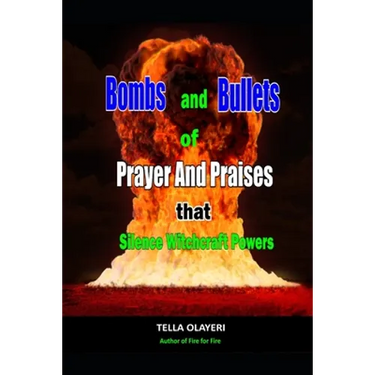 Bombs and Bullets of Prayer and Praises That Silence Witchcraft Powers