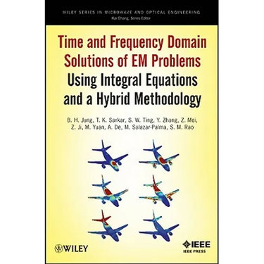 Time and Frequency Domain Solutions of Em Problems: Using Integral Equations and a Hybrid Methodology
