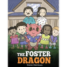The Foster Dragon: A Story about Foster Care.