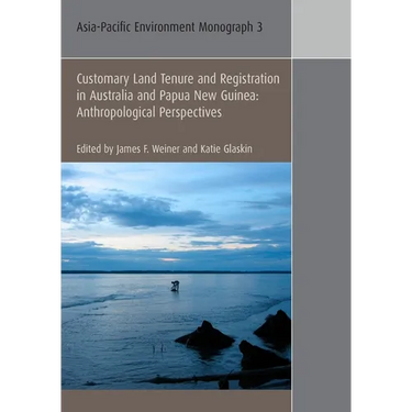 Customary Land Tenure & Registration in Australia and Papua New Guinea: Anthropological Perspectives