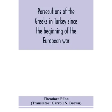 Persecutions of the Greeks in Turkey since the beginning of the European war