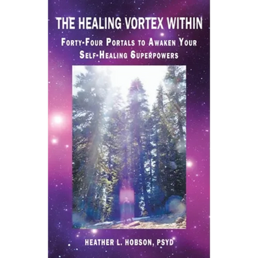 The Healing Vortex Within: Forty-Four Portals to Awaken Your Self-Healing Superpowers