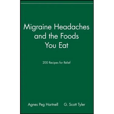 Migraine Headaches and the Foods You Eat: 200 Recipes for Relief