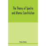 The theory of spectra and atomic constitution