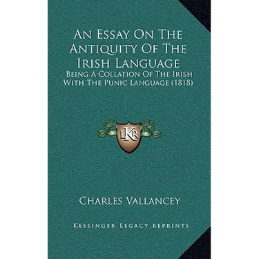 An Essay On The Antiquity Of The Irish Language: Being A Collation Of The Irish With The Punic Language (1818)