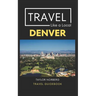 Travel Like a Local Denver: Denver Colorado Travel Guide