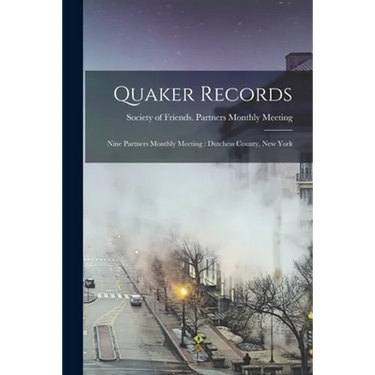 Quaker Records: Nine Partners Monthly Meeting: Dutchess County, New York