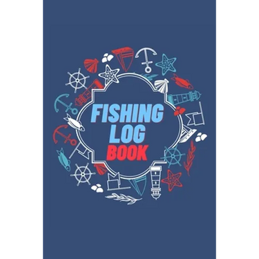 Fishing Log Book: Keep Track of Your Fishing Locations, Companions, Weather, Equipment, Lures, Hot Spots, and the Species of Fish You've Caught, All i