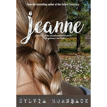 Jeanne: A journey from abandonment and abuse to forgiveness and truth.