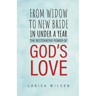From Widow to New Bride in Under a Year: The Restorative Power of God's Love